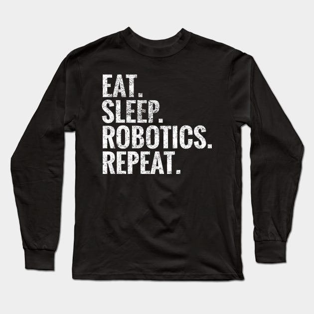 Eat Sleep Robotics Repeat Long Sleeve T-Shirt by TeeLogic